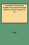 Genealogy of Some Early Families in Grant and Pleasant Districts, Preston County, W. Va. cover