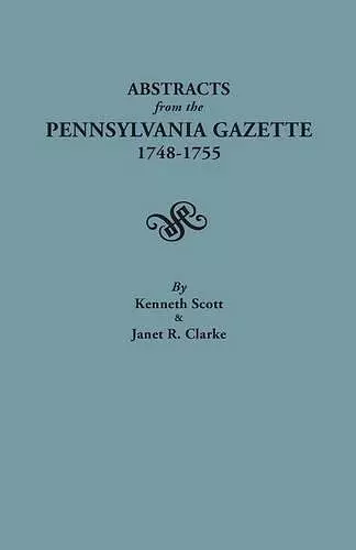 Abstracts from the Pennsylvania Gazette, 1748-1755 cover