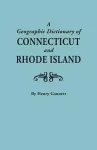 A Geographic Dictionary of Connecticut and Rhode Island. Two Volumes in One cover