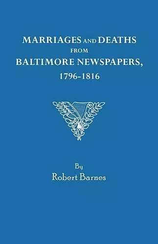 Marriages and Deaths from Baltimore Newspapers, 1796-1816 cover