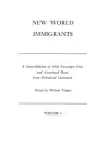 New World Immigrants. a Consolidation of Ship Passenger Lists and Associated Data from Periodical Literature. in Two Volumes. Volume I cover