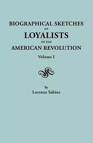 Biographical Sketches of Loyalists of the American Revolution. In Two Volumes. Volume I cover