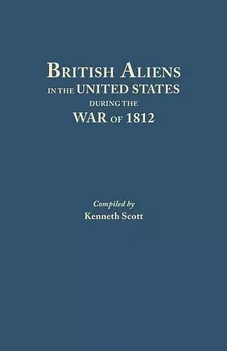 British Aliens in the United States During the War of 1812 cover