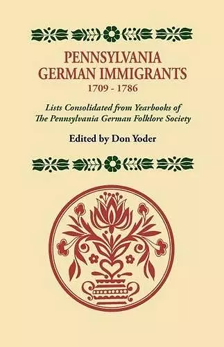 Pennsylvania German Immigrants, 1709-1786. Lists Consolidated from Yearbooks of the Pennsylvania German Folklore Society cover