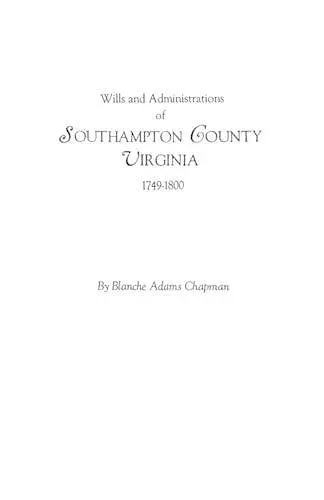 Wills and Administrations of Southampton County, Virginia, 1749-1800 cover