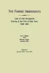 The Famine Immigrants. Lists of Irish Immigrants Arriving at the Port of New York, 1846-1851. Volume I, January 1846-June 1847 cover