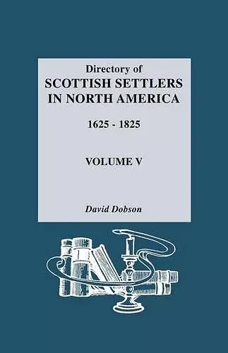 Directory of Scottish Settlers in North America, 1625-1825 cover