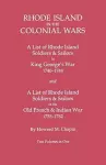 Rhode Island in the Colonial Wars. A Lst of RHode Island Soldiers & Sailors in King George's War 1740-1748, and A List of Rhode Island Soldiers & Sailors in the Old French & Indian War 1755-1762. Two Volumes in One cover