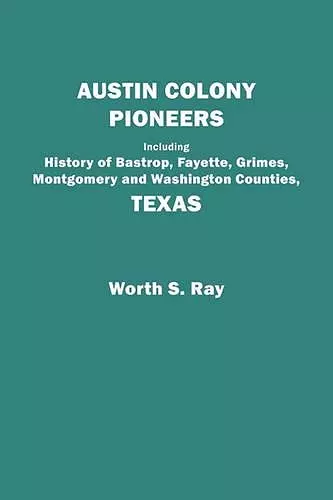 Austin Colony Pioneers : Including History of Bastrop, Fayette, Grimes, cover