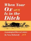 When Your Ox is in the Ditch : Genealogical How-to Letters cover