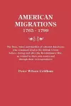 American Migrations, 1765-1799. The lives, times and families of colonial Americans who remained loyal to the British Crown before, during and after the Revolutionary War, as related in their own words and through their correspondence cover