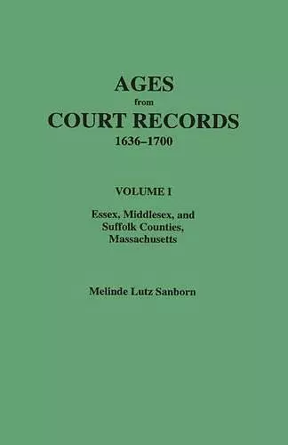 Ages from Court Records, Essex, Middlesex, and Suffolk Counties, Massachusetts cover