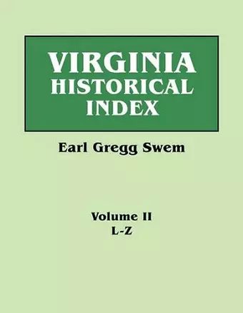 Virginia Historical Index. In Two Volumes. By E. G. Swem, Librarian of the College of William and Mary. Volume Two cover