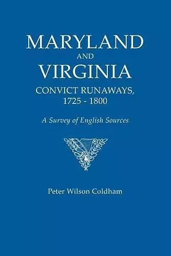 Maryland and Virginia Convict Runaways, 1725-1800. a Survey of English Sources cover