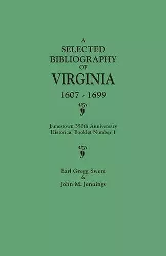 A Selected Bibliography of Virginia, 1607-1699. Jamestown 350th Anniversary Historical Booklet Number 1 cover