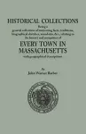 Historical Collections, being a general collection of interesting facts, traditions, biographical sketches, anecdotes, &tc., relating to the history and antiquities of every town in Massachusetts, with geographical descriptions cover