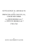 Genealogical Abstracts of Princess Anne County, Va. from Deed Books & Minute Books 6 & 7, 1740-1762 cover
