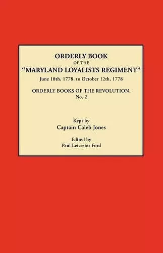 Orderly Book of the Maryland Loyalists Regiment, June 18th, 1778, to October 12, 1778. Orderly Books of the Revolution, No. 2 cover