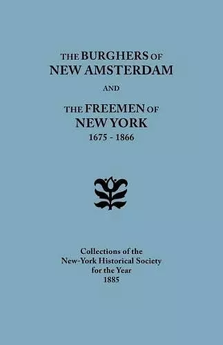 Burghers of New Amsterdam and the Freemen of New York 1675-1866 cover