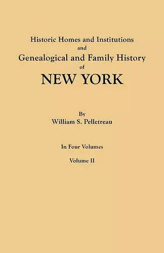 Historic Homes and Institutions and Genealogical and Family History of New York. In Four Volumes. Volume II cover