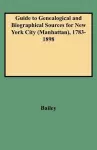 Guide to Genealogical and Biographical Sources for New York City (Manhattan), 1783-1898 cover