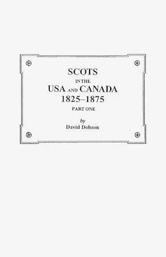 Scots in the USA and Canada, 1825-1875 cover