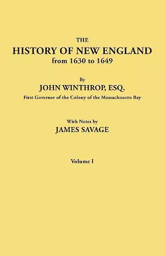 The History of New England from 1630 to 1649, by John Winthrop, Esq., First Governor of the Colony of the Massachusetts Bay. In Two Volumes. Volume I cover