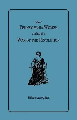 Some Pennsylvania Women during the War of the Revolution cover