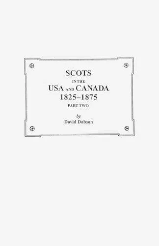 Scots in the USA and Canada, 1825-1875. Part Two cover