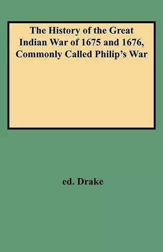 The History of the Great Indian War of 1675 and 1676, Commonly Called Philip's War cover