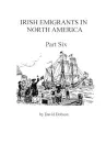 Irish Emigrants in North America [1670-1830], Part Six cover