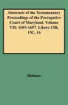 Abstracts of the Testamentary Proceedings of the Prerogative Court of Maryland. Volume VII cover
