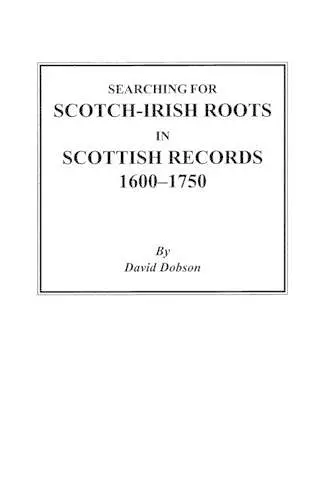Searching for Scotch-Irish Roots in Scottish Records, 1600-1750 cover