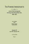 The Famine Immigrants. Lists of Irish Immigrants Arriving at the Port of New York, 1846-1851. Volume VII, April 1851-December 1851. In Two Parts, Part 1 cover