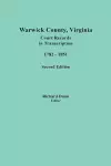 Warwick County, Virginia, Court Records in Transcription, 1782-1851. Second Edition cover