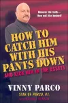 How To Catch Him With His Pants Down And Kick Him In The Assets cover