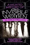 A Haunted History Of Invisible Women cover