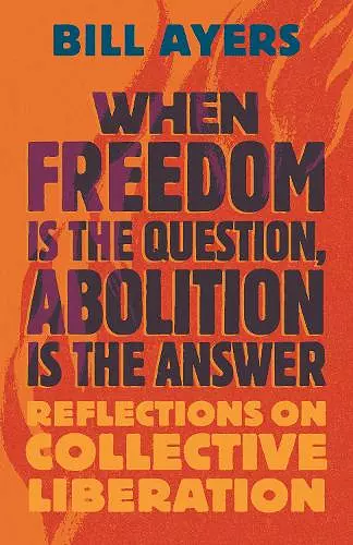 When Freedom Is the Question, Abolition Is the Answer cover