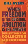 When Freedom Is the Question, Abolition Is the Answer cover