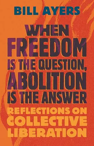 When Freedom Is the Question, Abolition Is the Answer cover
