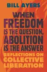 When Freedom Is the Question, Abolition Is the Answer cover