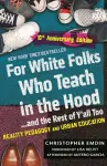 For White Folks Who Teach in the Hood... and the Rest of Y'all Too cover