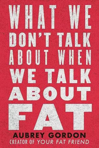 What We Don’t Talk About When We Talk About Fat cover