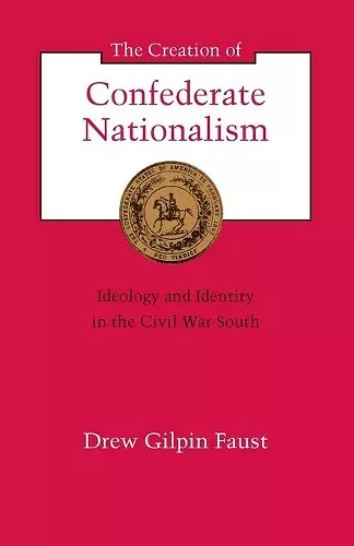 The Creation of Confederate Nationalism cover