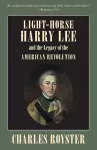 Light-Horse Harry Lee and the Legacy of the American Revolution cover