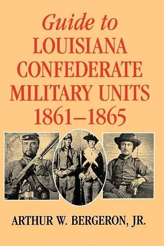 Guide to Louisiana Confederate Military Units, 1861-1865 cover