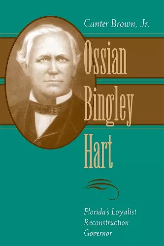 Ossian Bingley Hart, Florida's Loyalist Reconstruction Governor cover