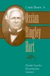 Ossian Bingley Hart, Florida's Loyalist Reconstruction Governor cover
