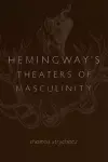 Hemingway's Theaters of Masculinity cover