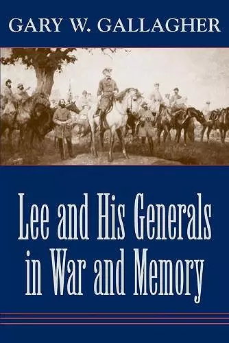 Lee and His Generals in War and Memory cover